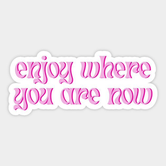 Enjoy Where You Are Now Sticker by groovyfolk